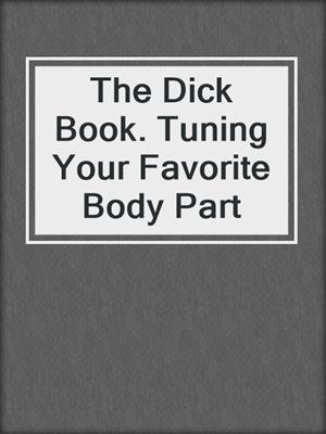 cover image of The Dick Book. Tuning Your Favorite Body Part