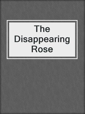 The Disappearing Rose
