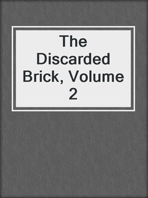 The Discarded Brick, Volume 2