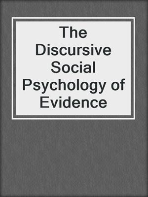 The Discursive Social Psychology of Evidence