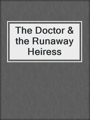 cover image of The Doctor & the Runaway Heiress