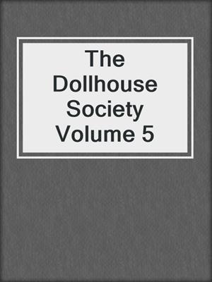 cover image of The Dollhouse Society Volume 5