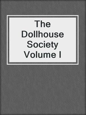 cover image of The Dollhouse Society Volume I