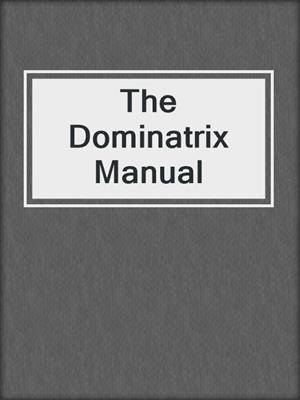 cover image of The Dominatrix Manual