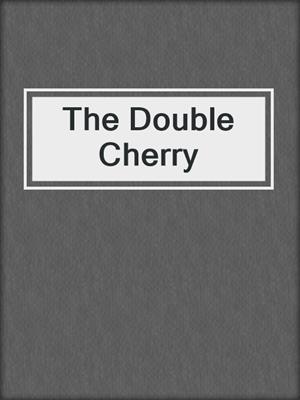 cover image of The Double Cherry