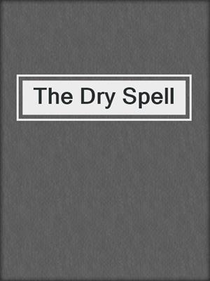 cover image of The Dry Spell