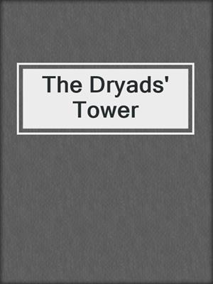 cover image of The Dryads' Tower