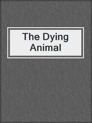cover image of The Dying Animal
