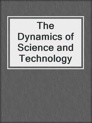 The Dynamics of Science and Technology