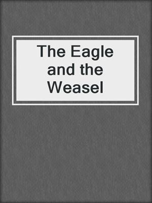 cover image of The Eagle and the Weasel