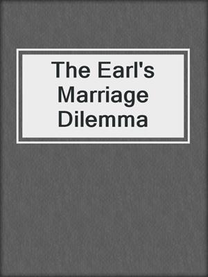 cover image of The Earl's Marriage Dilemma