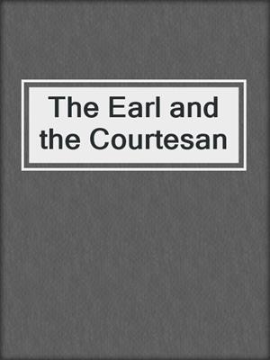 cover image of The Earl and the Courtesan