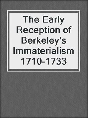The Early Reception of Berkeley's Immaterialism 1710–1733