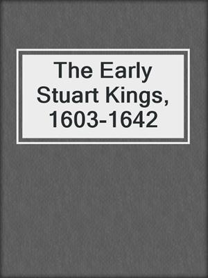 The Early Stuart Kings, 1603-1642