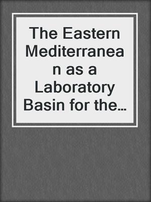 The Eastern Mediterranean as a Laboratory Basin for the Assessment of Contrasting Ecosystems