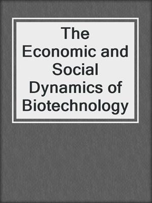 The Economic and Social Dynamics of Biotechnology