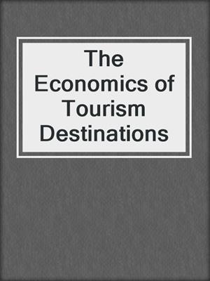 The Economics of Tourism Destinations