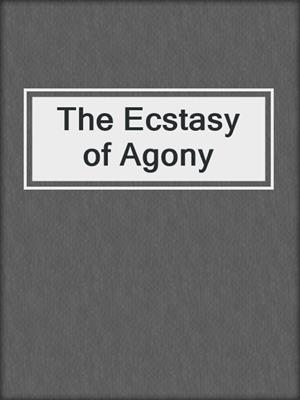 cover image of The Ecstasy of Agony
