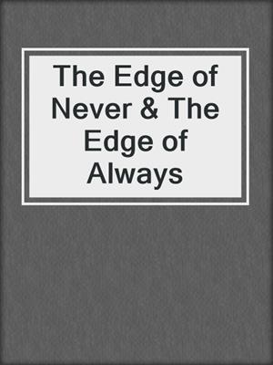 cover image of The Edge of Never & The Edge of Always