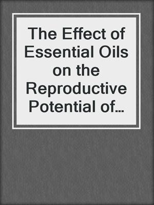 The Effect of Essential Oils on the Reproductive Potential of a Body of Water to a Female Mosquito