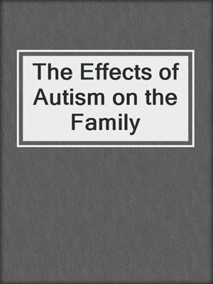 The Effects of Autism on the Family