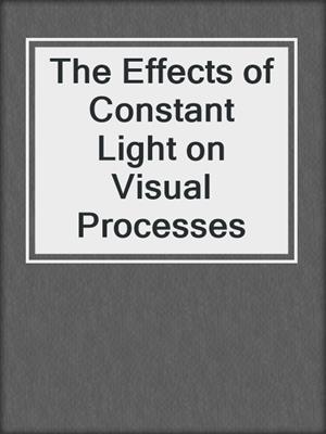 The Effects of Constant Light on Visual Processes