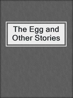 cover image of The Egg and Other Stories