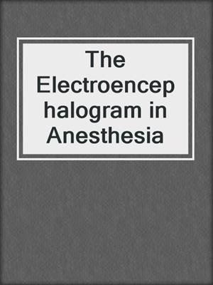 The Electroencephalogram in Anesthesia