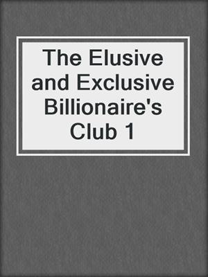 cover image of The Elusive and Exclusive Billionaire's Club 1