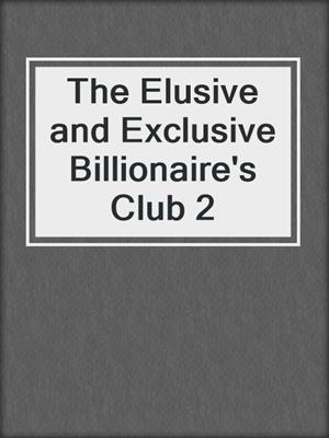 cover image of The Elusive and Exclusive Billionaire's Club 2