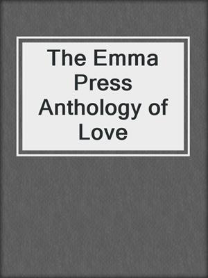 cover image of The Emma Press Anthology of Love