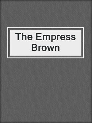 The Empress Brown