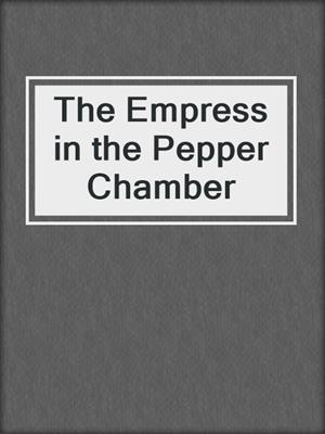 cover image of The Empress in the Pepper Chamber