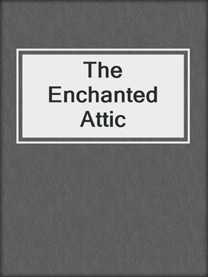 The Enchanted Attic