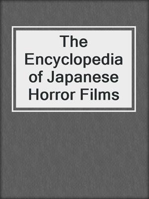 cover image of The Encyclopedia of Japanese Horror Films