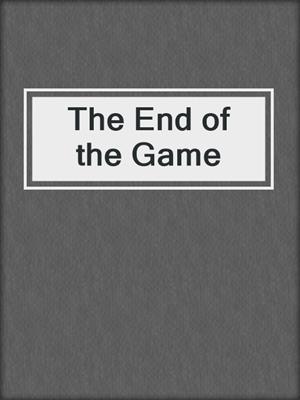 cover image of The End of the Game