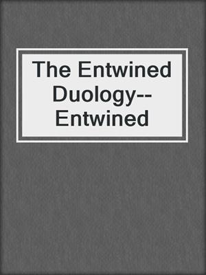 cover image of The Entwined Duology--Entwined