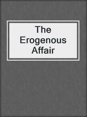 cover image of The Erogenous Affair