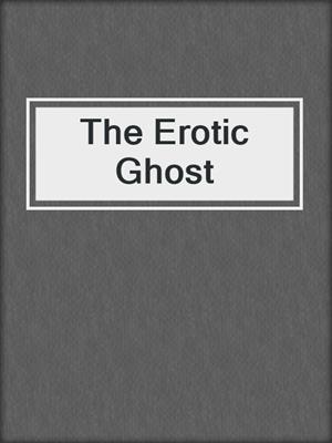 cover image of The Erotic Ghost