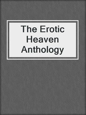 cover image of The Erotic Heaven Anthology