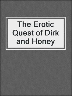cover image of The Erotic Quest of Dirk and Honey
