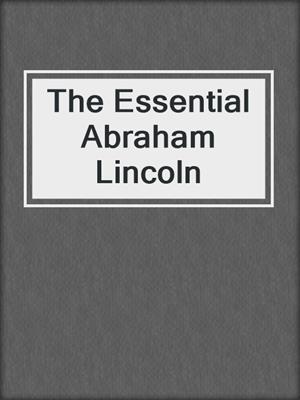 The Essential Abraham Lincoln