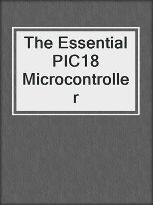 The Essential PIC18 Microcontroller