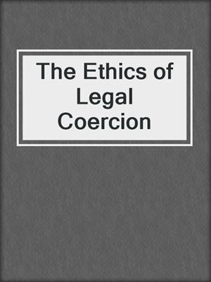 The Ethics of Legal Coercion