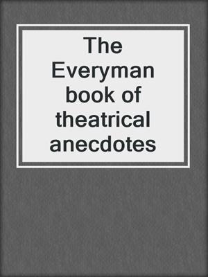The Everyman book of theatrical anecdotes
