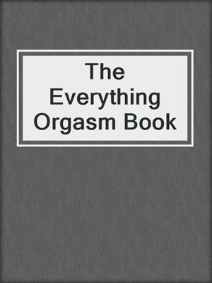The Everything Orgasm Book