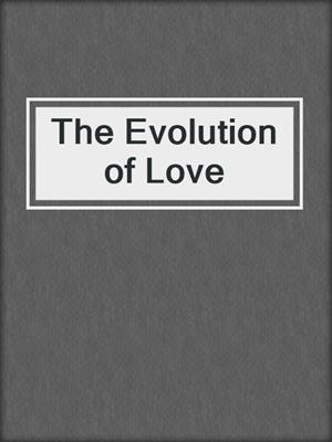 cover image of The Evolution of Love