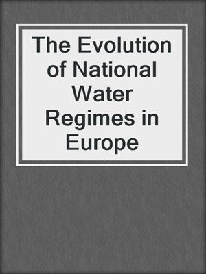 The Evolution of National Water Regimes in Europe