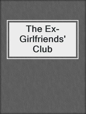cover image of The Ex-Girlfriends' Club