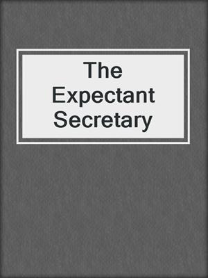 cover image of The Expectant Secretary